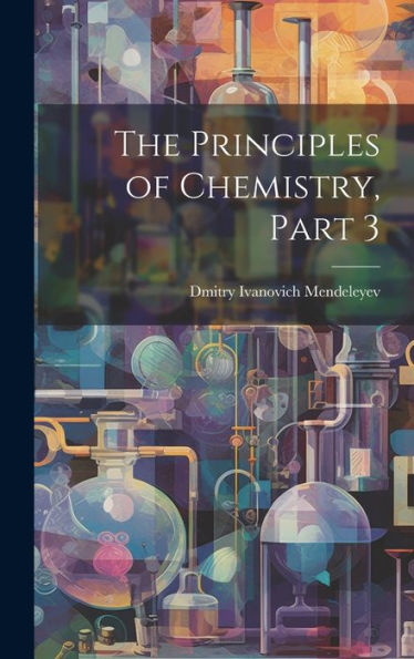The Principles Of Chemistry, Part 3 - 9781020274954