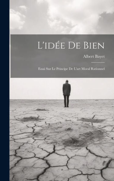 L'Idée De Bien: Essai Sur Le Principe De L'Art Moral Rationnel (French Edition) - 9781020275098