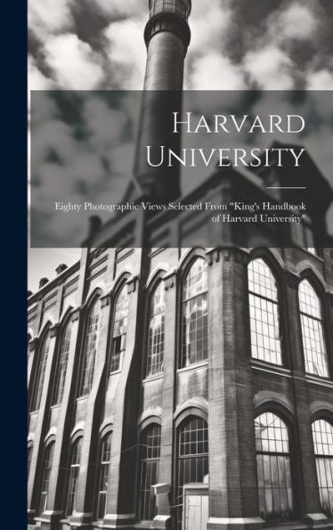 Harvard University: Eighty Photographic Views Selected From "King's Handbook Of Harvard University" - 9781020275241