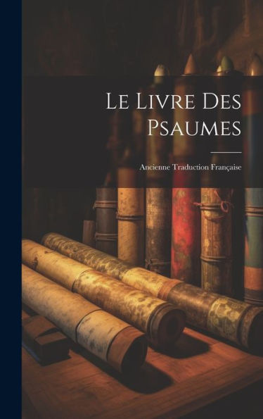 Le Livre Des Psaumes: Ancienne Traduction Française (Old French Edition) - 9781020275432