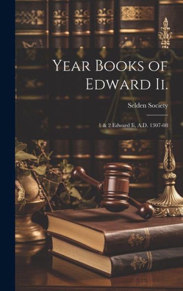 Year Books Of Edward Ii.: 1 & 2 Edward Ii, A.D. 1307-08 - 9781020276323