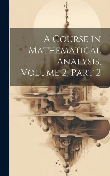 A Course In Mathematical Analysis, Volume 2, Part 2 - 9781020276507