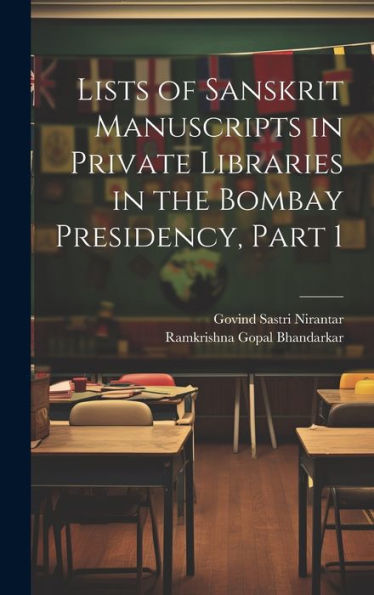 Lists Of Sanskrit Manuscripts In Private Libraries In The Bombay Presidency, Part 1 - 9781020277429