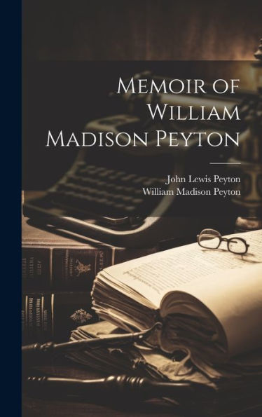Memoir Of William Madison Peyton - 9781020277726