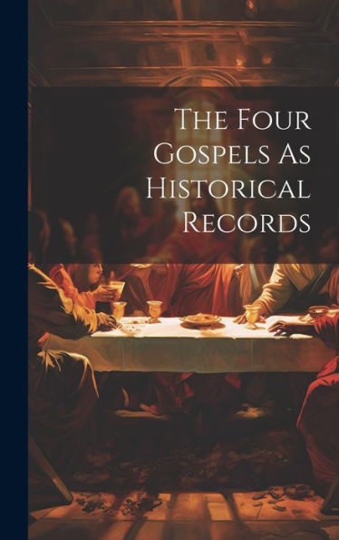 The Four Gospels As Historical Records - 9781020277801