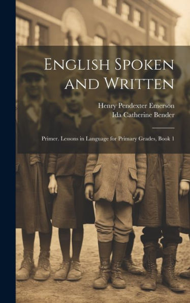 English Spoken And Written: Primer. Lessons In Language For Primary Grades, Book 1 - 9781020277948