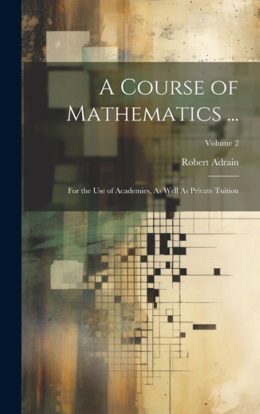 A Course Of Mathematics ...: For The Use Of Academies, As Well As Private Tuition; Volume 2 - 9781020278143