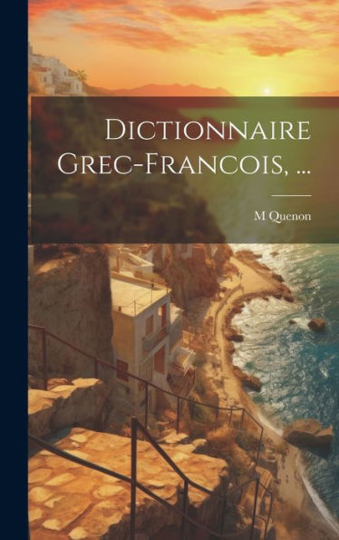 Dictionnaire Grec-Francois, ... (French Edition) - 9781020278570