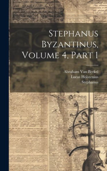 Stephanus Byzantinus, Volume 4, Part 1 (Ancient Greek Edition) - 9781020278600