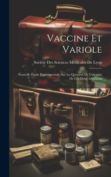 Vaccine Et Variole: Nouvelle Étude Expérimentale Sur La Question De L'Identité De Ces Deux Affections (French Edition) - 9781020279928