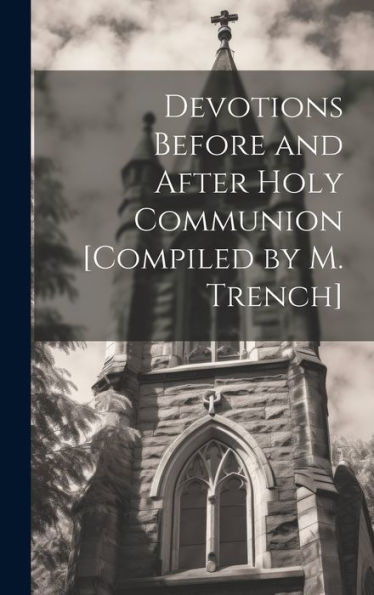 Devotions Before And After Holy Communion [Compiled By M. Trench] - 9781020279959