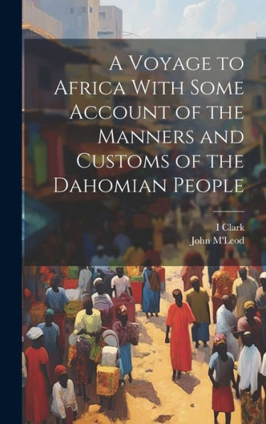 A Voyage To Africa With Some Account Of The Manners And Customs Of The Dahomian People - 9781020280351