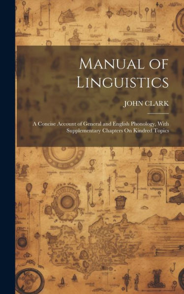 Manual Of Linguistics: A Concise Account Of General And English Phonology, With Supplementary Chapters On Kindred Topics - 9781020280382