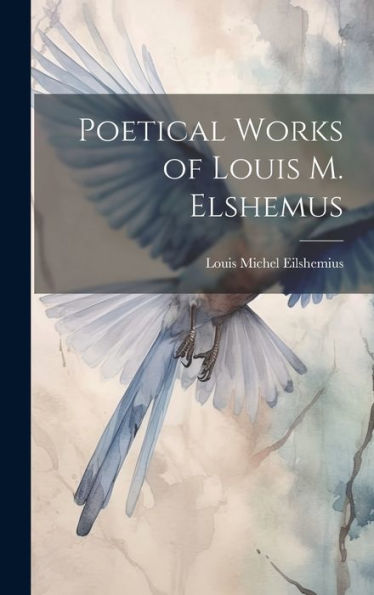 Poetical Works Of Louis M. Elshemus - 9781020280542