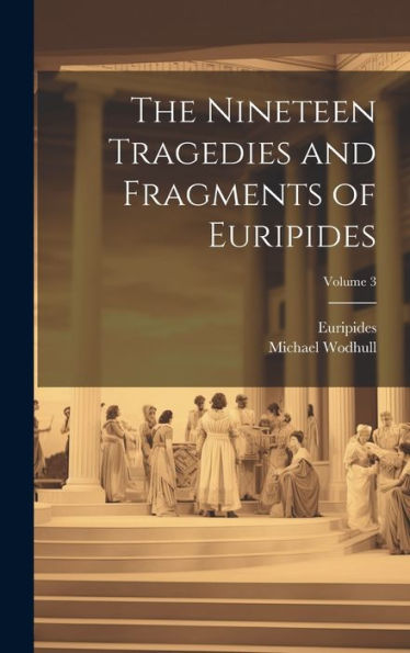 The Nineteen Tragedies And Fragments Of Euripides; Volume 3 - 9781020280948