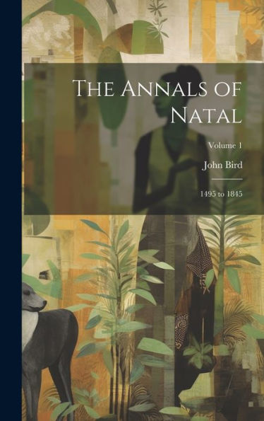 The Annals Of Natal: 1495 To 1845; Volume 1 - 9781020281297