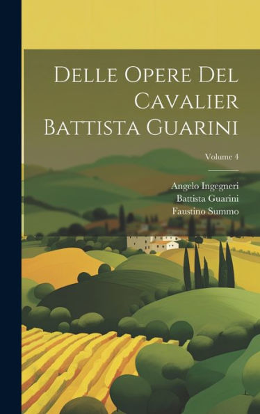 Delle Opere Del Cavalier Battista Guarini; Volume 4 (Italian Edition) - 9781020281648