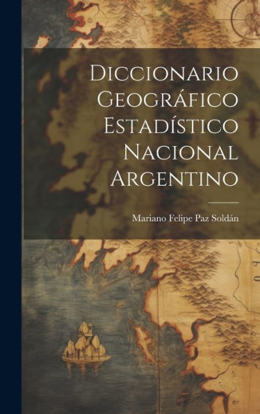 Diccionario Geográfico Estadístico Nacional Argentino (Spanish Edition) - 9781020282461
