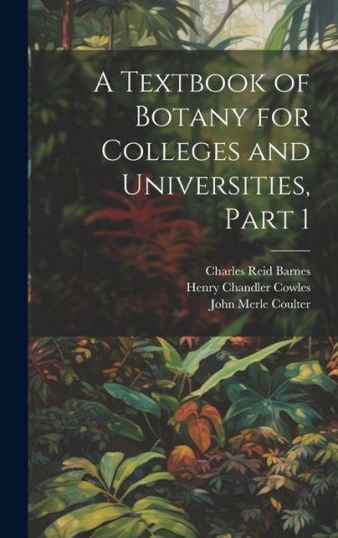 A Textbook Of Botany For Colleges And Universities, Part 1 - 9781020283130