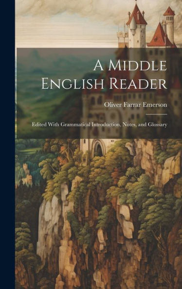 A Middle English Reader: Edited With Grammatical Introduction, Notes, And Glossary - 9781020283390