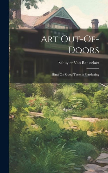 Art Out-Of-Doors: Hints On Good Taste In Gardening - 9781020283758