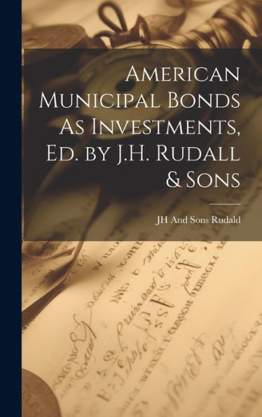 American Municipal Bonds As Investments, Ed. By J.H. Rudall & Sons - 9781020283970