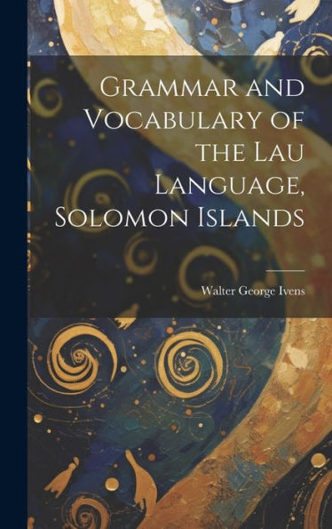 Grammar And Vocabulary Of The Lau Language, Solomon Islands - 9781020284021