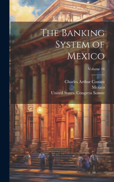 The Banking System Of Mexico; Volume 16 - 9781020284397