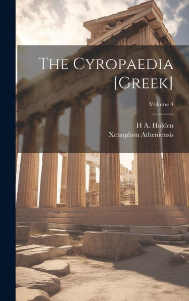 The Cyropaedia [Greek]; Volume 4 (Ancient Greek Edition) - 9781020285547