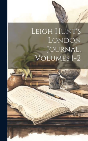 Leigh Hunt's London Journal, Volumes 1-2 - 9781020286148