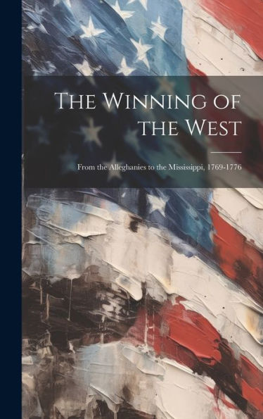 The Winning Of The West: From The Alleghanies To The Mississippi, 1769-1776 - 9781020286667