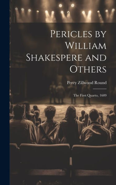 Pericles By William Shakespere And Others: The First Quarto, 1609 - 9781020286810