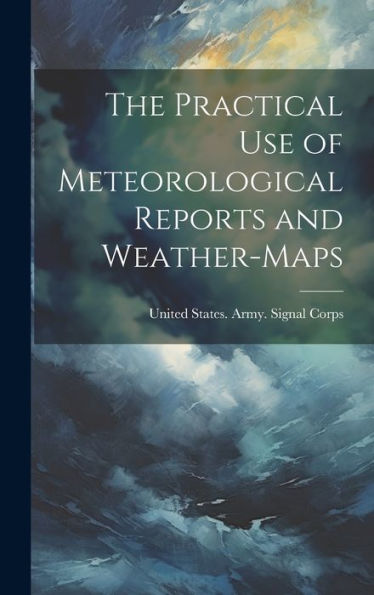 The Practical Use Of Meteorological Reports And Weather-Maps - 9781020287152