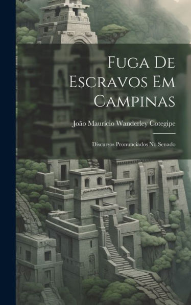 Fuga De Escravos Em Campinas: Discursos Pronunciados No Senado (Portuguese Edition) - 9781020287350
