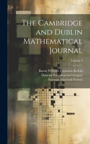 The Cambridge And Dublin Mathematical Journal; Volume 4 - 9781020287572