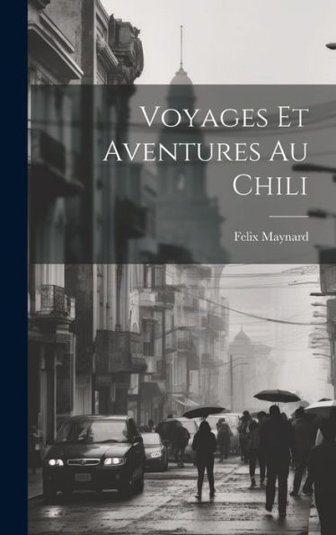 Voyages Et Aventures Au Chili (French Edition) - 9781020287831