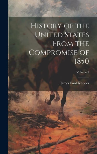History Of The United States From The Compromise Of 1850; Volume 2 - 9781020288739