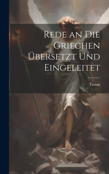 Rede An Die Griechen Übersetzt Und Eingeleitet (German Edition) - 9781020289156