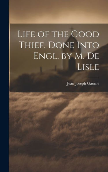 Life Of The Good Thief. Done Into Engl. By M. De Lisle - 9781020290008