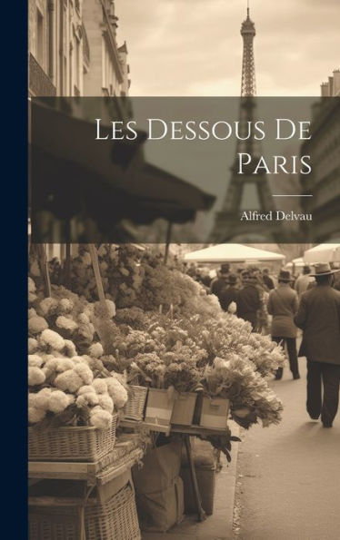 Les Dessous De Paris (French Edition) - 9781020290053