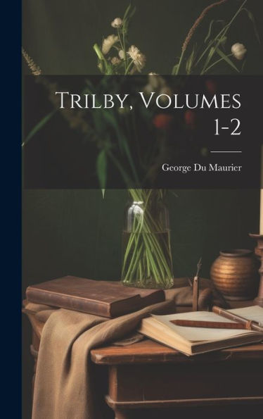 Trilby, Volumes 1-2 - 9781020291210