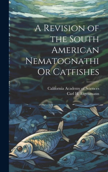 A Revision Of The South American Nematognathi Or Catfishes - 9781020291272