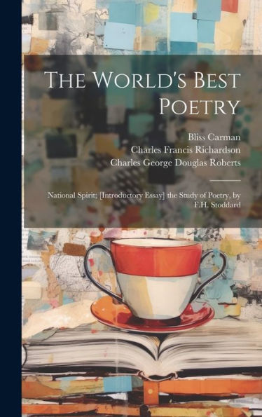 The World's Best Poetry: National Spirit; [Introductory Essay] The Study Of Poetry, By F.H. Stoddard - 9781020291340