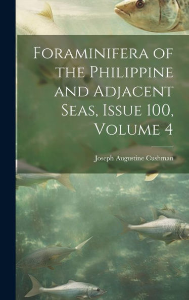 Foraminifera Of The Philippine And Adjacent Seas, Issue 100, Volume 4 - 9781020291708