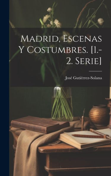 Madrid, Escenas Y Costumbres. [1.-2. Serie] (Spanish Edition) - 9781020292101