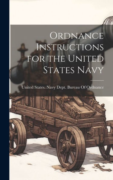 Ordnance Instructions For The United States Navy - 9781020292200
