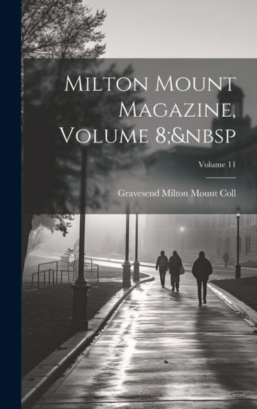 Milton Mount Magazine, Volume 8; Volume 11 - 9781020292903