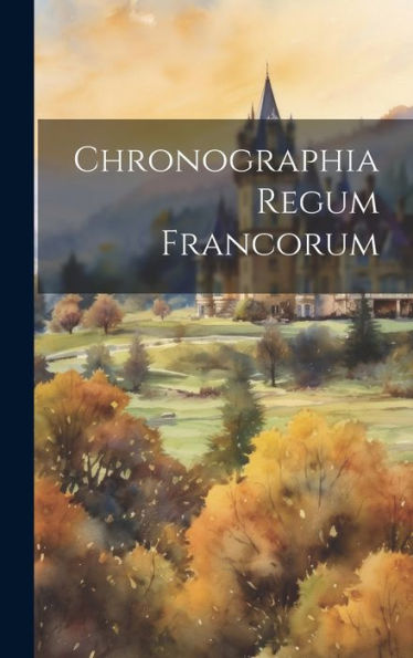 Chronographia Regum Francorum (French Edition) - 9781020293023