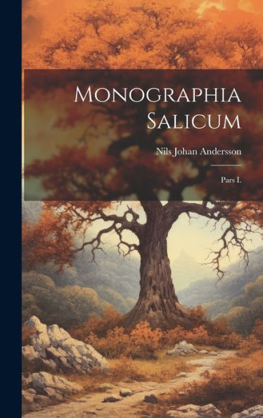 Monographia Salicum: Pars I. (Latin Edition) - 9781020293047