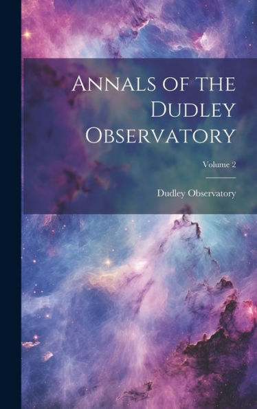 Annals Of The Dudley Observatory; Volume 2 - 9781020293184